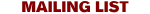 MAILING LIST